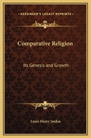 Comparative Religion, its Genesis and Growth 0766139107 Book Cover