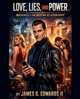 Love, Lies, and Power: Machiavelli on Modern Relationships B0H9N97HHN Book Cover