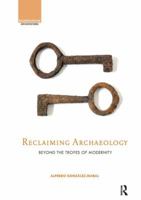 Reclaiming Archaeology: Beyond the Tropes of Modernity 0415673925 Book Cover