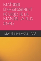 MAÎTRISER L'INVESTISSEMENT BOURSIER DE LA MANIÈRE LA PLUS SIMPLE (French Edition) B0H16WFTMC Book Cover
