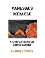 Vanessa's Miracle, A Journey Through Kidney Cancer B0DXZNPDCX Book Cover