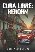 Cuba Libre: Reborn: Revolution, Secrets, and Sovereignty (Roger and Isabel) B0DRDF8HG9 Book Cover