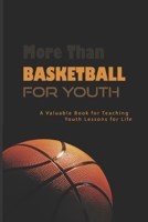 More Than Basketball For Youth: A Valuable Book for Teaching Youth Lessons for Life: Tips To Become Successful B08VCN69KQ Book Cover