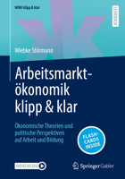 Arbeitsmarktökonomik klipp & klar: Ökonomische Theorien und politische Perspektiven auf Arbeit und Bildung (WiWi klipp & klar) (German Edition) 3658455500 Book Cover