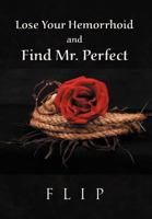 Lose Your Hemorrhoid and Find Mr. Perfect 1465339930 Book Cover