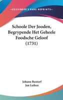 Schoole Der Jooden, Begrypende Het Geheele Foodsche Geloof (1731) 1104903059 Book Cover