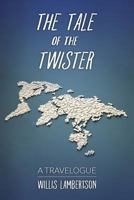 The Tale of the Twister: A Travelogue 1519743378 Book Cover