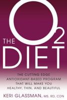 The O2 Diet: The Cutting Edge Antioxidant-Based Program That Will Make You Healthy, Thin, and Beautiful 1605291676 Book Cover