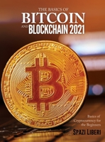 The Basics of Bitcoin and Blockchain 2021: Basics of Cryptocurrency for the Beginners 180307924X Book Cover