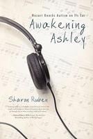 Awakening Ashley: Mozart Knocks Autism on Its Ear 1936236249 Book Cover