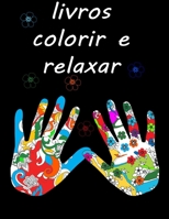 livros colorir e relaxar: livros colorir adultos .relaxamento para todos.desenhos para colorir.colorir e relaxar (Portuguese Edition) B08HGLPYHP Book Cover
