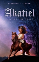 Akatiel: Angel in Time 1548077275 Book Cover
