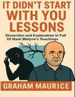 It Didn't Start With You Lessons: Dissection and Explanation In Full Of Mark Wolynn's Teachings B0FG844S7X Book Cover