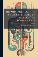 The Movements of the Intestines Studied by Means of the Rontgen Rays 1277481083 Book Cover