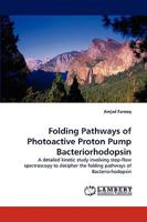 Folding Pathways of Photoactive Proton Pump Bacteriorhodopsin: A detailed kinetic study involving stop-flow spectroscopy to decipher the folding pathways of Bacteriorhodopsin 3838319435 Book Cover