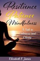 Resilience, Patience, Mindfulness: A Path to Calmness and Clarity 1763802264 Book Cover