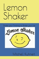 Lemon Shaker: Shake your Thinking to Shake your Life B0GC5M8XK1 Book Cover