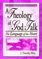 A Theology of God-Talk: The Language of the Heart 0789015153 Book Cover