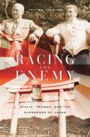 Racing the Enemy: Stalin, Truman, and the Surrender of Japan 0674016939 Book Cover