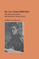 Beatrice Webb (1858-1943) - The Socialist with a Sociological Imagination 0773408207 Book Cover