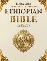 The Faith Made Complete Ethiopian Bible in English, Full 88 Books Ethiopian Orthodox Canon B0HCMKHRHB Book Cover
