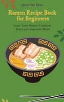 Super Ramen Recipe Book for Beginners: Super Tasty, Quick and Easy Ramen Collection 1802691200 Book Cover