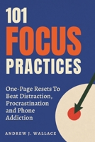 101 Focus Practices: One-Page Resets To Beat Distraction, Procrastination and Phone Addiction B0HDM5XKVS Book Cover