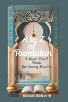 A to Z of Ramadan: A Must-Read Book for Every Muslim B0CVWXPKR4 Book Cover