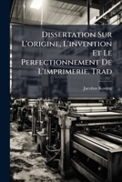 Dissertation Sur L'origine, L'invention Et Le Perfectionnement De L'imprimerie. Trad 1147984700 Book Cover
