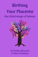 Birthing Your Placenta: the third stage of labour 1999806441 Book Cover