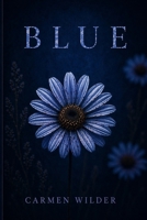 Blue: An Angsty MM Childhood Neighbor Romance About First Love, Loss, and Obsession B0GYJNK4MC Book Cover