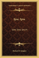 Ipse, Ipsa: Ipse, Ipsa, Ipsum: Which? Controversial Letters In Answer To The Above Question B0BNQRKYWL Book Cover