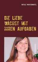 Die Liebe wächst mit ihren Aufgaben: Impulse für Ihre liebevolle Beziehung 3746018714 Book Cover