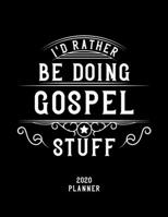 I'd Rather Be Doing Gospel Stuff 2020 Planner: Gospel Fan 2020 Planner, Funny Design, 2020 Planner for Gospel Lover, Christmas Gift for Gospel Lover 1678672289 Book Cover
