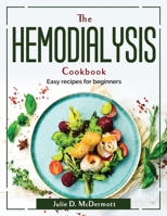 The Hemodialysis Cookbook: Easy recipes for beginners 1804380164 Book Cover