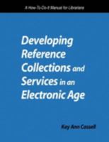 Developing Reference Collections and Services in an Electronic Age: A How-To-Do-It Manual for Librarians (How to Do It Manuals for Librarians) 1555703631 Book Cover