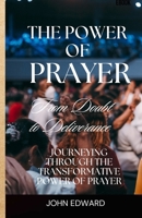 The power of prayer: From Doubt to Deliverance, Journeying through the Transformative Power of Prayer B0CVN1K3XC Book Cover