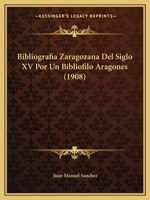 Bibliografia Zaragozana Del Siglo XV Por Un Bibliofilo Aragones (1908) 1160809135 Book Cover