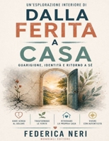 Un’esplorazione interiore di Dalla ferita a casa: Guarigione, identità e ritorno a sé (Italian Edition) B0GYT8QC43 Book Cover