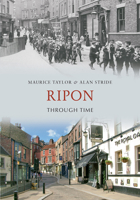 Ripon Through Time 144560003X Book Cover