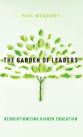 The Garden of Leaders: Revolutionizing Higher Education 0190883642 Book Cover