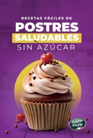 Recetas Fáciles de Postres Saludables Sin Azúcar: Recetas Dulces Sin Azúcar Añadido con Ingredientes Simples y Técnicas Fáciles de Seguir (Spanish Edition) B0GL92XM13 Book Cover