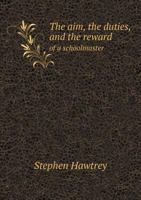 The Aim, the Duties, and the Reward of a Schoolmaster 551870836X Book Cover