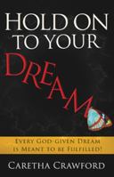 Hold On to Your Dream: Every God-Given Dream Is Meant to Be Fulfilled! 162136688X Book Cover