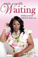 While You Are Waiting: finding yourself before he finds you 0692986138 Book Cover