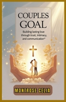 COUPLES GOAL: Building lasting love through trust, intimacy, and communication B0FR3DTVPK Book Cover