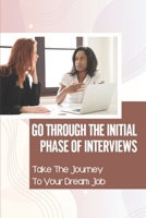 Go Through The Initial Phase Of Interviews: Take The Journey To Your Dream Job: Interview Preparation null Book Cover