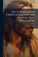 Die altkirchliche Christologie und der evangelische Heilsglaube. (German Edition) 1024520277 Book Cover