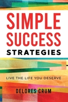 Simple Success Strategies: Live the Life You Deserve 1736624806 Book Cover