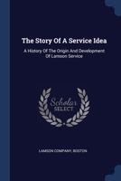 The Story Of A Service Idea: A History Of The Origin And Development Of Lamson Service 1377276392 Book Cover